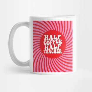 Groovy Half Coffee Half Teacher Inspirational Quotes Teacher Mug